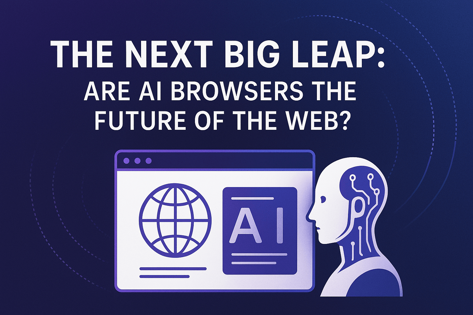 The Next Big Leap: Are AI Browsers the Future of the Web?